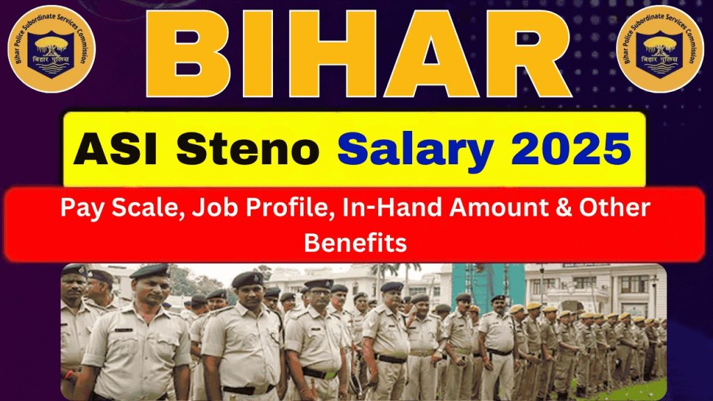 Bihar Police ASI Steno Salary 2025, Pay Scale, Perks, and Career Growth